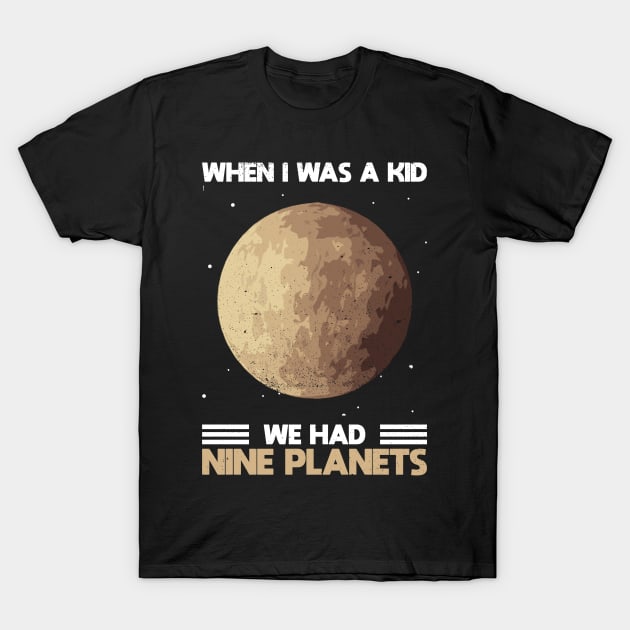 When I Was A Kid We Had Nine Planets - Pluto Planet Space Lover T-Shirt by Anassein.os